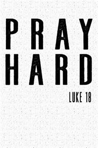 Pray Hard Luke 18