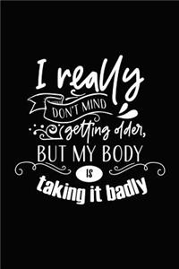 I Really Don't Mind Getting Older, But My Body Is Taking It Badly