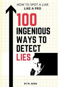 100 Ingenious Ways To Detect Lies