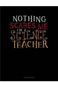 Nothing Scares Me I'm a Science Teacher