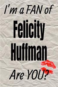 I'm a Fan of Felicity Huffman Are You? Creative Writing Lined Journal
