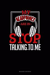 My Headphones Are in Stop Talking to Me