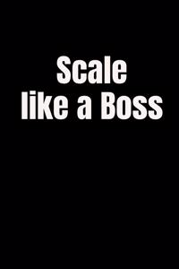 Scale like a Boss