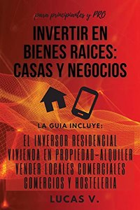INVERTIR EN BIENES RAICES casas y negocios (REAL ESTATE INVESTING HOME AND BUSINESS Spanish version)
