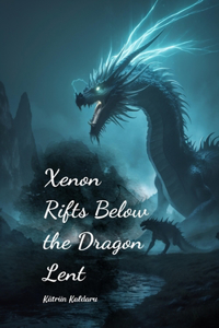 Xenon Rifts Below the Dragon Lent