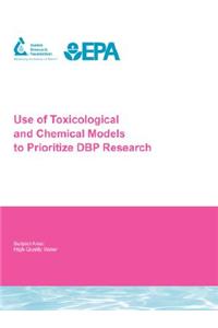 Use of Toxicological and Chemical Models to Prioritize Dbp Research