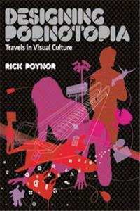 Designing Pornotopia: Travels in Visual Culture