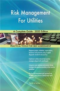 Risk Management For Utilities A Complete Guide - 2020 Edition