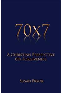 70 X 7 A Christian Perspective on Forgiveness