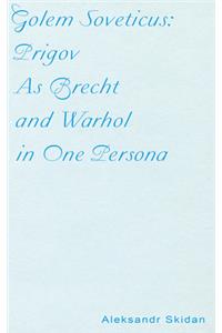 Golem Soveticus: Prigov as Brecht and Warhol in One Persona