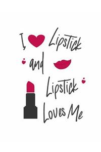 I Love Lipstick and Lipstick Loves Me