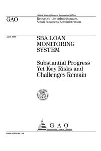 Sba Loan Monitoring System: Substantial Progress Yet Key Risks and Challenges Remain