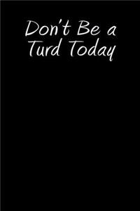 Don't Be a Turd Today