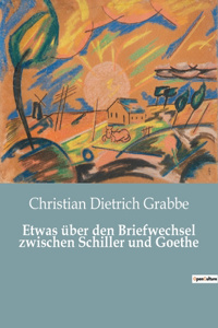 Etwas über den Briefwechsel zwischen Schiller und Goethe