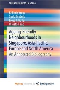 Ageing-Friendly Neighbourhoods in Singapore, Asia-Pacific, Europe and North America