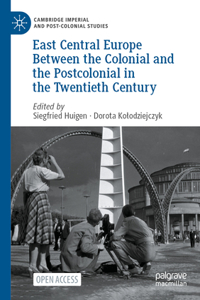 East Central Europe Between the Colonial and the Postcolonial in the Twentieth Century