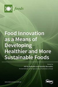 Food Innovation as a Means of Developing Healthier and More Sustainable Foods