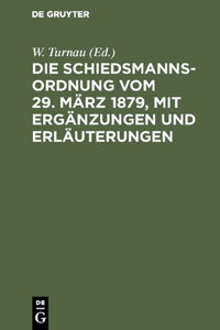 Schiedsmannsordnung vom 29. März 1879, mit Ergänzungen und Erläuterungen