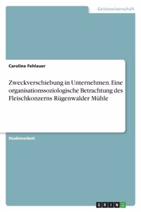 Zweckverschiebung in Unternehmen. Eine organisationssoziologische Betrachtung des Fleischkonzerns Rügenwalder Mühle