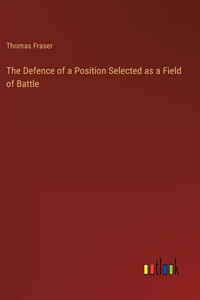 Defence of a Position Selected as a Field of Battle