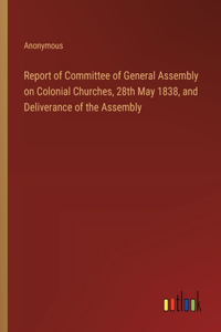 Report of Committee of General Assembly on Colonial Churches, 28th May 1838, and Deliverance of the Assembly