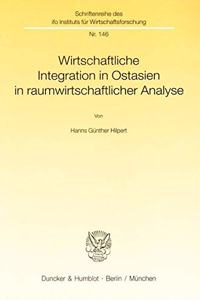 Wirtschaftliche Integration in Ostasien in Raumwirtschaftlicher Analyse