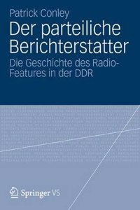 Der Parteiliche Berichterstatter: Die Geschichte Des Radio-Features in Der Ddr