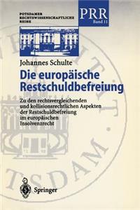 Die Europäische Restschuldbefreiung: Zu Den Rechtsvergleichenden Und Kollisionsrechtlichen Aspekten Der Restschuldbefreiung Im Europäischen Insolvenzrecht