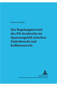 Der Regelungsbereich des UN-Kaufrechts im Spannungsfeld zwischen Einheitsrecht und Kollisionsrecht