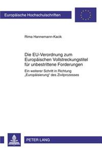 Die Eu-Verordnung Zum Europaeischen Vollstreckungstitel Fuer Unbestrittene Forderungen