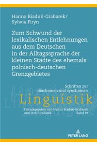 Zum Schwund Der Lexikalischen Entlehnungen Aus Dem Deutschen in Der Alltagssprache Der Kleinen Staedte Des Ehemals Polnisch-Deutschen Grenzgebietes