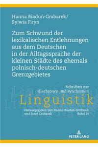 Zum Schwund der lexikalischen Entlehnungen aus dem Deutschen in der Alltagssprache der kleinen Staedte des ehemals polnisch-deutschen Grenzgebietes