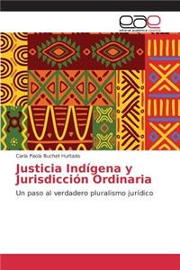 Justicia Indígena y Jurisdicción Ordinaria