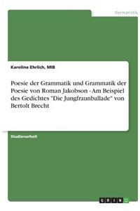 Poesie der Grammatik und Grammatik der Poesie von Roman Jakobson - Am Beispiel des Gedichtes Die Jungfraunballade von Bertolt Brecht