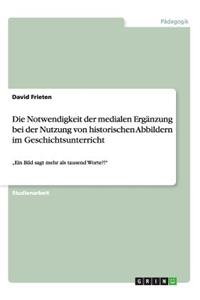 Notwendigkeit der medialen Ergänzung bei der Nutzung von historischen Abbildern im Geschichtsunterricht