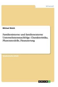 Familieninterne und familienexterne Unternehmensnachfolge. Charakteristika, Phasenmodelle, Finanzierung