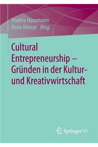 Cultural Entrepreneurship - Gründen in Der Kultur- Und Kreativwirtschaft