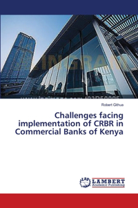 Challenges facing implementation of CRBR in Commercial Banks of Kenya