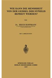 Wie Kann Die Menschheit Von Der Geissel Der Syphilis Befreit Werden?