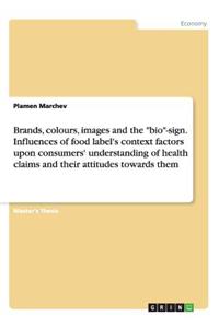 Brands, colours, images and the bio-sign. Influences of food label's context factors upon consumers' understanding of health claims and their attitudes towards them