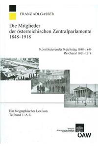 Die Mitglieder Der Osterreichischen Zentralparlamente 1848-1918. Konstitutierender Reichstag 1848-1849 Reichsrat 1861-1918