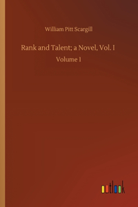 Rank and Talent; a Novel, Vol. I