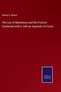Law of Mandamus and the Practice Connected with it, with an Appendix of Forms