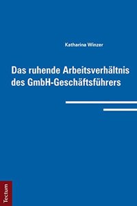 Das Ruhende Arbeitsverhaltnis Des Gmbh-Geschaftsfuhrers