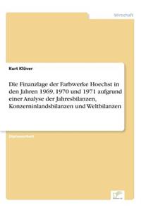Finanzlage der Farbwerke Hoechst in den Jahren 1969, 1970 und 1971 aufgrund einer Analyse der Jahresbilanzen, Konzerninlandsbilanzen und Weltbilanzen