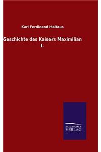 Geschichte des Kaisers Maximilian I.