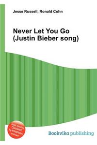 Never Let You Go (Justin Bieber Song)