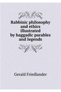 Rabbinic Philosophy and Ethics Illustrated by Haggadic Parables and Legends