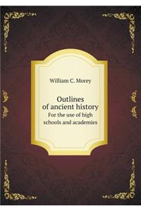 Outlines of Ancient History for the Use of High Schools and Academies
