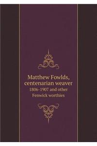 Matthew Fowlds, Centenarian Weaver 1806-1907 and Other Fenwick Worthies